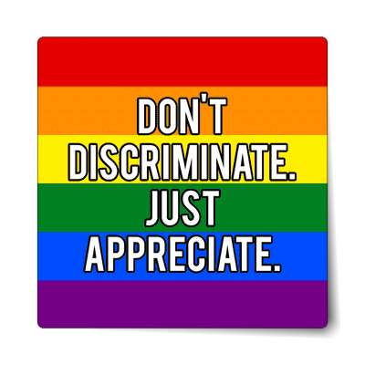 lgbt dont discriminate just appreciate sticker