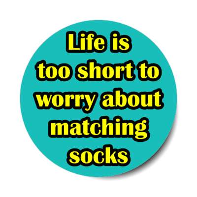 life is too short to worry about matching socks stickers, magnet