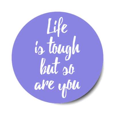life is tough but so are you blue stickers, magnet