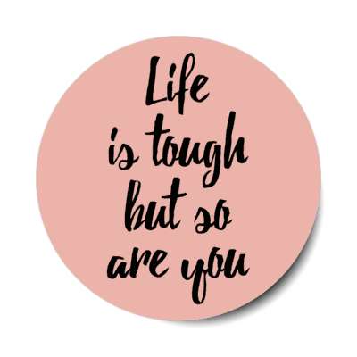 life is tough but so are you blush stickers, magnet
