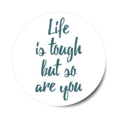life is tough but so are you white stickers, magnet