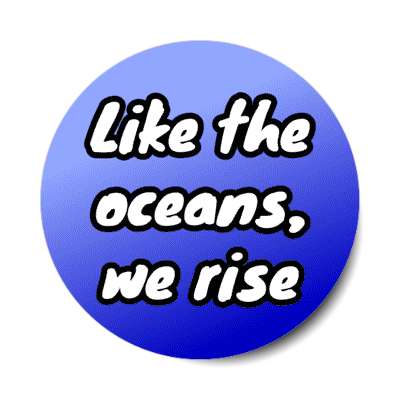 like the oceans we rise stickers, magnet
