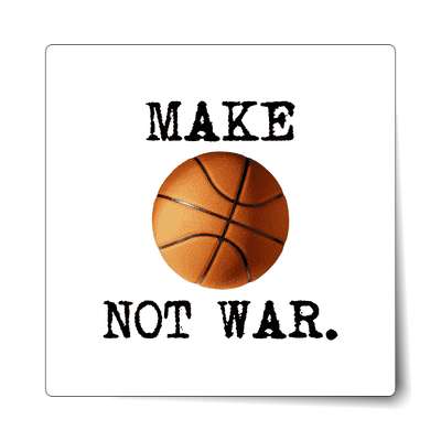 make basketball not war sticker