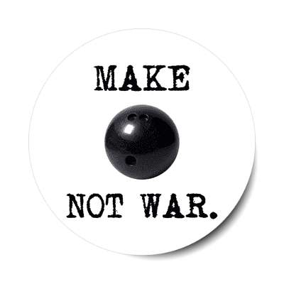 make bowling not war sticker