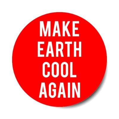 make earth cool again maga parody stickers, magnet