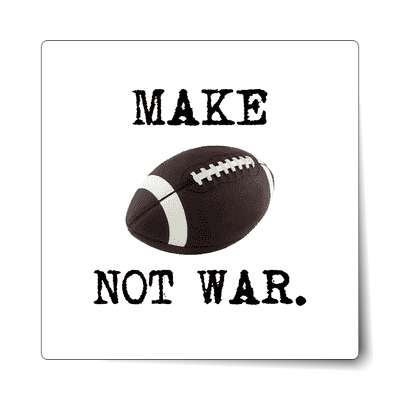 make football not war sticker