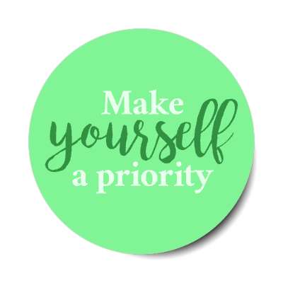 make yourself a priority green stickers, magnet
