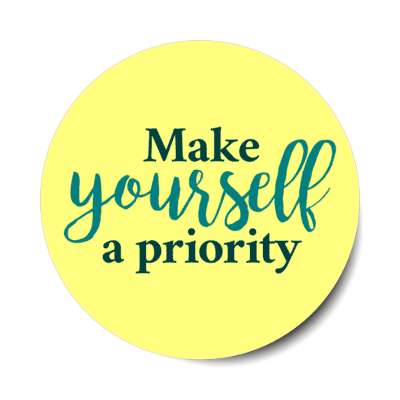 make yourself a priority yellow stickers, magnet