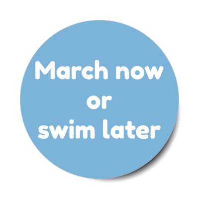 march now or swim later stickers, magnet