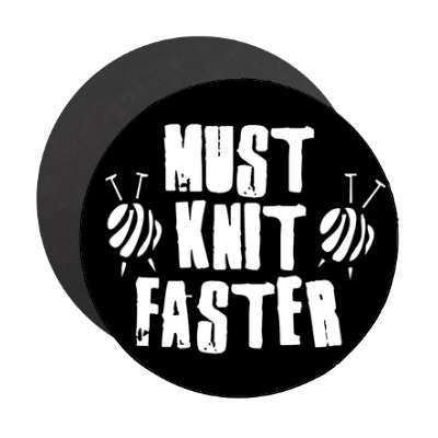 must knit faster needles yarn magnet