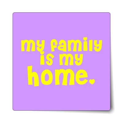 my family is my home sticker