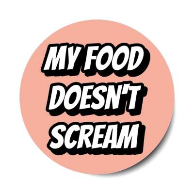 my food doesnt scream stickers, magnet