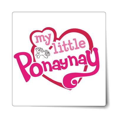 my little ponaynay my little pony parody sticker