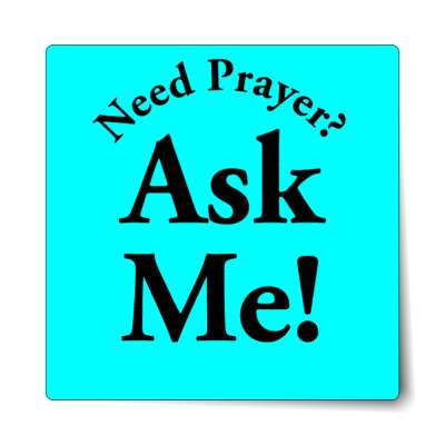 need prayer ask me aqua sticker