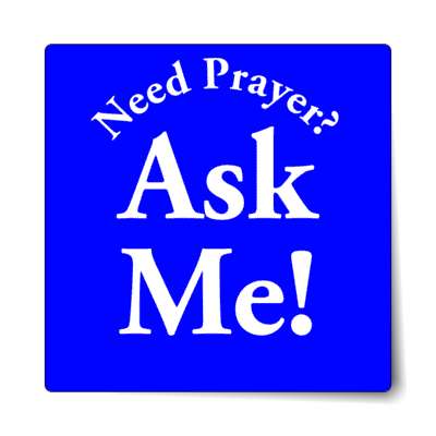 need prayer ask me blue sticker