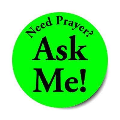 need prayer ask me green sticker
