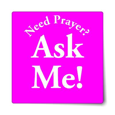 need prayer ask me magenta sticker