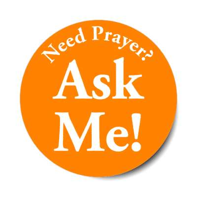 need prayer ask me orange sticker