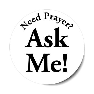 need prayer ask me white sticker