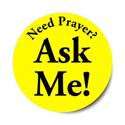 need prayer ask me yellow sticker