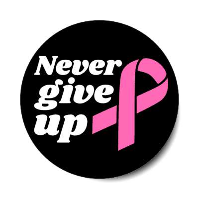 never give up pink ribbon black stickers, magnet