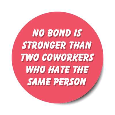 no bond is stronger than two coworkers who hate the same person pink stickers, magnet