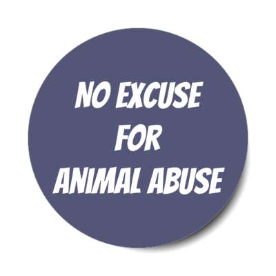 no excuse for animal abuse stickers, magnet