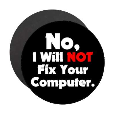 no i will not fix your computer magnet