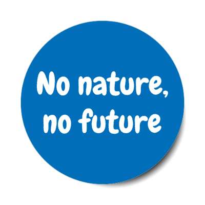 no nature no future stickers, magnet