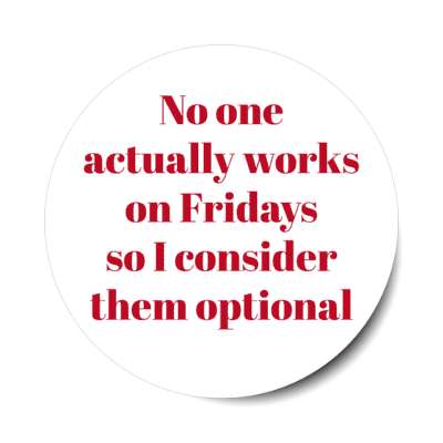 no one actually works on fridays so i consider them optional stickers, magnet