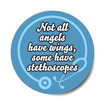 not all angels have wings some have stethoscopes blue stickers, magnet