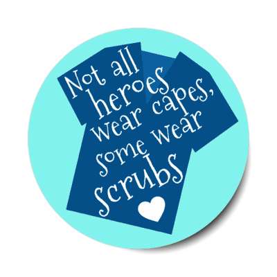 not all heroes wear capes some wear scrubs heart aqua stickers, magnet