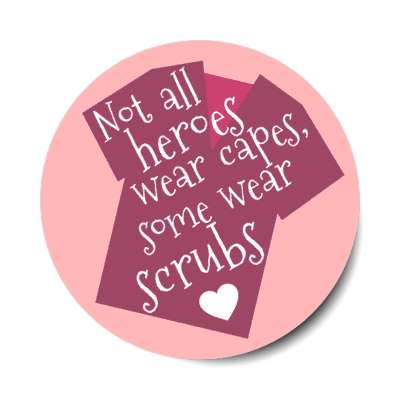 not all heroes wear capes some wear scrubs heart pink stickers, magnet