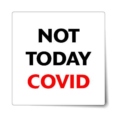 not today covid sticker