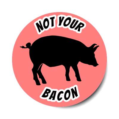 not your bacon pig silhouette stickers, magnet