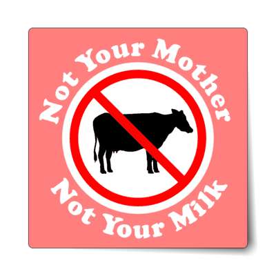 not your mother not your milk no dairy pink red slash sticker