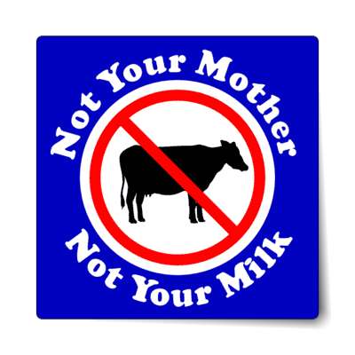 not your mother not your milk no dairy red slash blue sticker