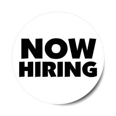 now hiring white black bold stickers, magnet