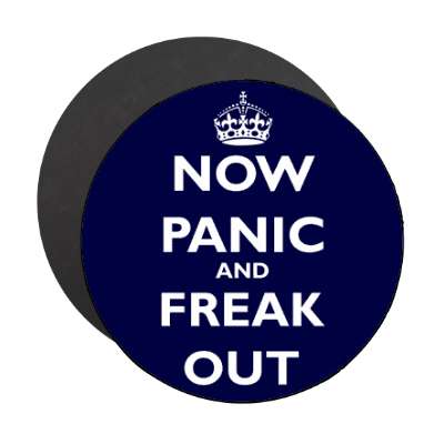 now panic and freak out magnet