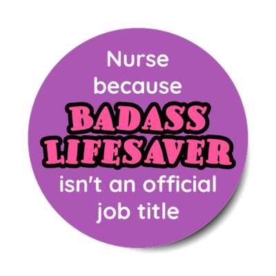 nurse because badass lifesaver isn't an official job title purple stickers, magnet