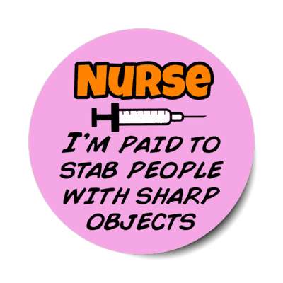 nurse im paid to stab people with sharp objects syringe magenta stickers, magnet