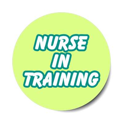 nurse in training green stickers, magnet
