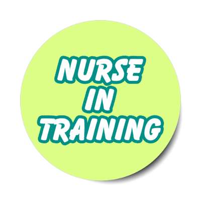 nurse in training green stickers, magnet