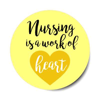 nursing is a work of heart yellow stickers, magnet