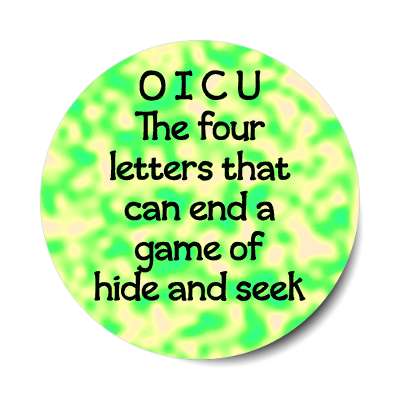 o i c u the four letters that can end a game of hide and seek sticker