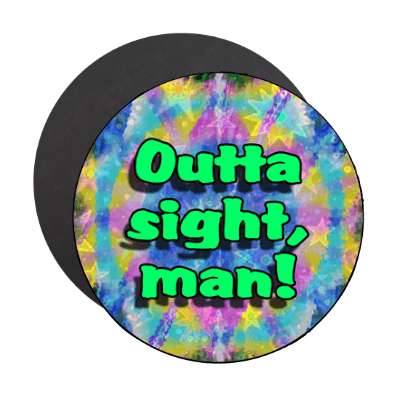 outta sight man weird colors magnet