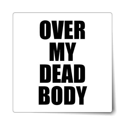 over my dead body bold white sticker