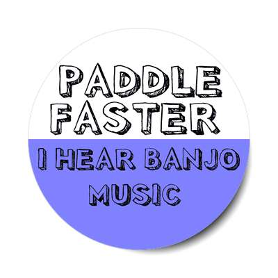 paddle faster i hear banjo music sticker