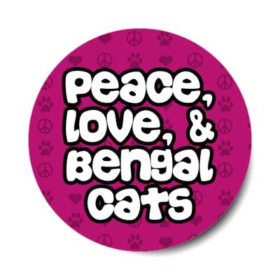 peace love and bengal cats stickers, magnet