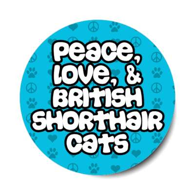 peace love and british shorthair cats stickers, magnet